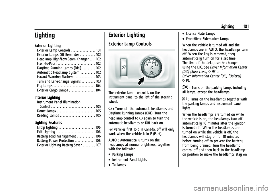 CHEVROLET COLORADO 2021 Owners Manual Chevrolet Colorado Owner Manual (GMNA-Localizing-U.S./Canada/Mexico-
14430421) - 2021 - CRC - 2/10/20
Lighting 101
Lighting
Exterior Lighting
Exterior Lamp Controls . . . . . . . . . . . . . . . . . 1 CHEVROLET COLORADO 2021 Owners Manual Chevrolet Colorado Owner Manual (GMNA-Localizing-U.S./Canada/Mexico-
14430421) - 2021 - CRC - 2/10/20
Lighting 101
Lighting
Exterior Lighting
Exterior Lamp Controls . . . . . . . . . . . . . . . . . 1