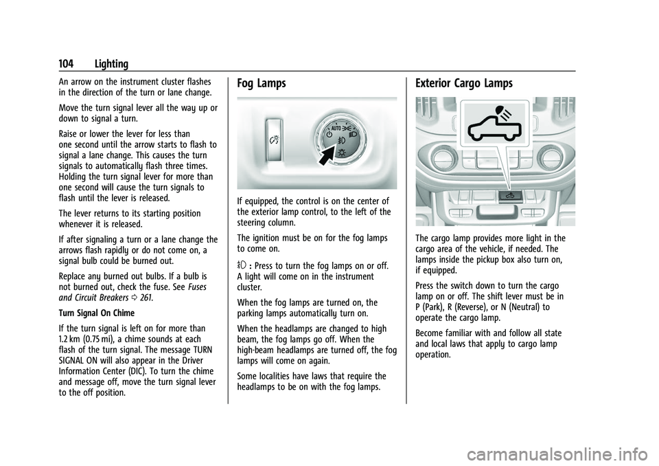 CHEVROLET COLORADO 2021  Owners Manual Chevrolet Colorado Owner Manual (GMNA-Localizing-U.S./Canada/Mexico-
14430421) - 2021 - CRC - 2/10/20
104 Lighting
An arrow on the instrument cluster flashes
in the direction of the turn or lane chang
