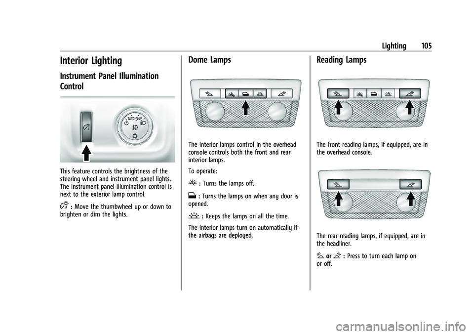 CHEVROLET COLORADO 2021 Owners Manual Chevrolet Colorado Owner Manual (GMNA-Localizing-U.S./Canada/Mexico-
14430421) - 2021 - CRC - 2/10/20
Lighting 105
Interior Lighting
Instrument Panel Illumination
Control
This feature controls the bri CHEVROLET COLORADO 2021 Owners Manual Chevrolet Colorado Owner Manual (GMNA-Localizing-U.S./Canada/Mexico-
14430421) - 2021 - CRC - 2/10/20
Lighting 105
Interior Lighting
Instrument Panel Illumination
Control
This feature controls the bri