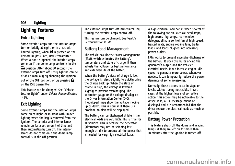 CHEVROLET COLORADO 2021 Owners Manual Chevrolet Colorado Owner Manual (GMNA-Localizing-U.S./Canada/Mexico-
14430421) - 2021 - CRC - 2/10/20
106 Lighting
Lighting Features
Entry Lighting
Some exterior lamps and the interior lamps
turn on b CHEVROLET COLORADO 2021 Owners Manual Chevrolet Colorado Owner Manual (GMNA-Localizing-U.S./Canada/Mexico-
14430421) - 2021 - CRC - 2/10/20
106 Lighting
Lighting Features
Entry Lighting
Some exterior lamps and the interior lamps
turn on b