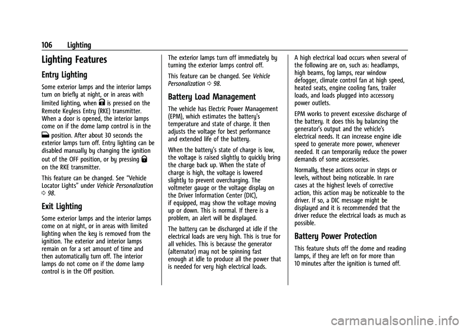 CHEVROLET COLORADO 2021  Owners Manual Chevrolet Colorado Owner Manual (GMNA-Localizing-U.S./Canada/Mexico-
14430421) - 2021 - CRC - 2/10/20
106 Lighting
Lighting Features
Entry Lighting
Some exterior lamps and the interior lamps
turn on b