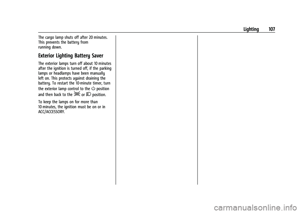 CHEVROLET COLORADO 2021 Owners Manual Chevrolet Colorado Owner Manual (GMNA-Localizing-U.S./Canada/Mexico-
14430421) - 2021 - CRC - 2/10/20
Lighting 107
The cargo lamp shuts off after 20 minutes.
This prevents the battery from
running dow CHEVROLET COLORADO 2021 Owners Manual Chevrolet Colorado Owner Manual (GMNA-Localizing-U.S./Canada/Mexico-
14430421) - 2021 - CRC - 2/10/20
Lighting 107
The cargo lamp shuts off after 20 minutes.
This prevents the battery from
running dow