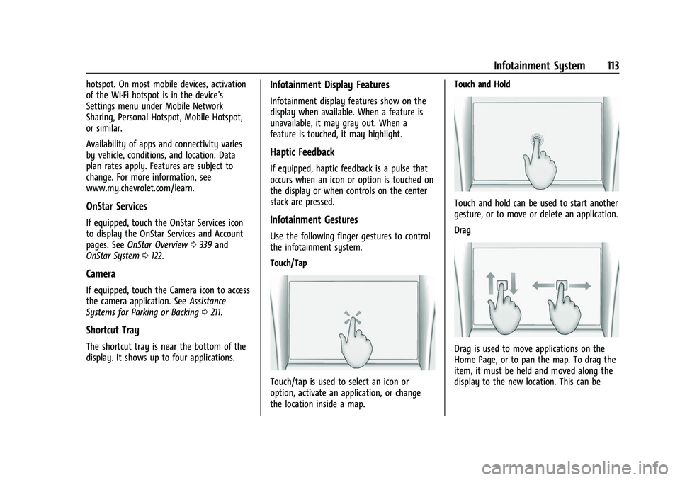 CHEVROLET COLORADO 2021 Owners Manual Chevrolet Colorado Owner Manual (GMNA-Localizing-U.S./Canada/Mexico-
14430421) - 2021 - CRC - 2/10/20
Infotainment System 113
hotspot. On most mobile devices, activation
of the Wi-Fi hotspot is in the CHEVROLET COLORADO 2021 Owners Manual Chevrolet Colorado Owner Manual (GMNA-Localizing-U.S./Canada/Mexico-
14430421) - 2021 - CRC - 2/10/20
Infotainment System 113
hotspot. On most mobile devices, activation
of the Wi-Fi hotspot is in the