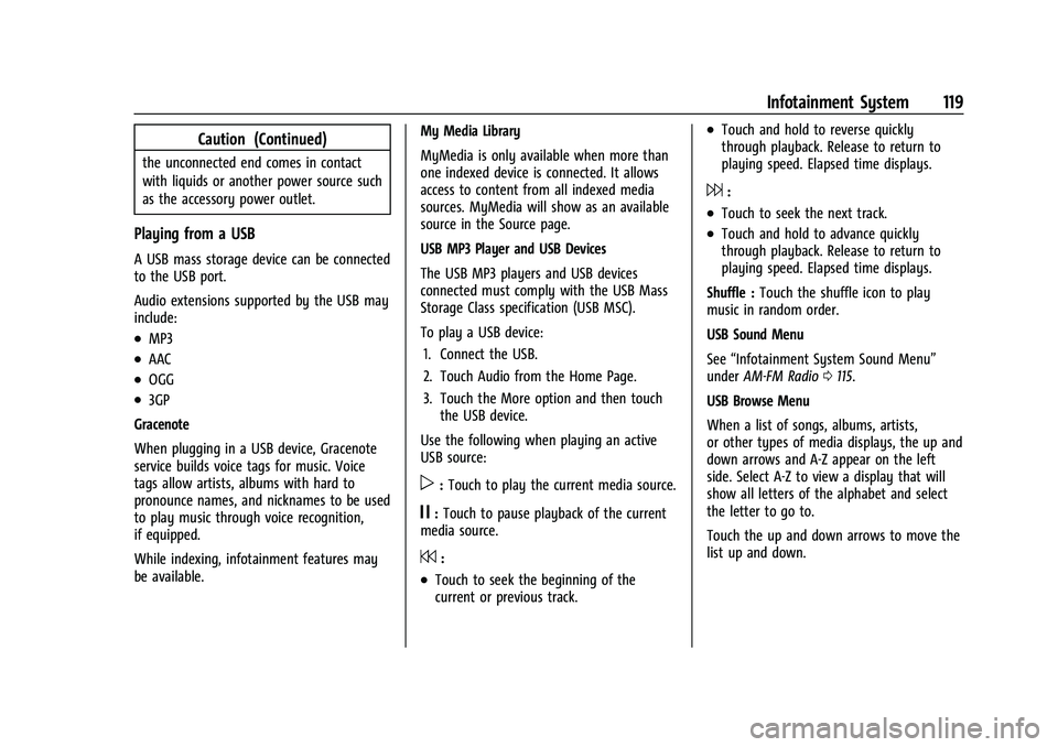 CHEVROLET COLORADO 2021 Owners Manual Chevrolet Colorado Owner Manual (GMNA-Localizing-U.S./Canada/Mexico-
14430421) - 2021 - CRC - 2/10/20
Infotainment System 119
Caution (Continued)
the unconnected end comes in contact
with liquids or a CHEVROLET COLORADO 2021 Owners Manual Chevrolet Colorado Owner Manual (GMNA-Localizing-U.S./Canada/Mexico-
14430421) - 2021 - CRC - 2/10/20
Infotainment System 119
Caution (Continued)
the unconnected end comes in contact
with liquids or a