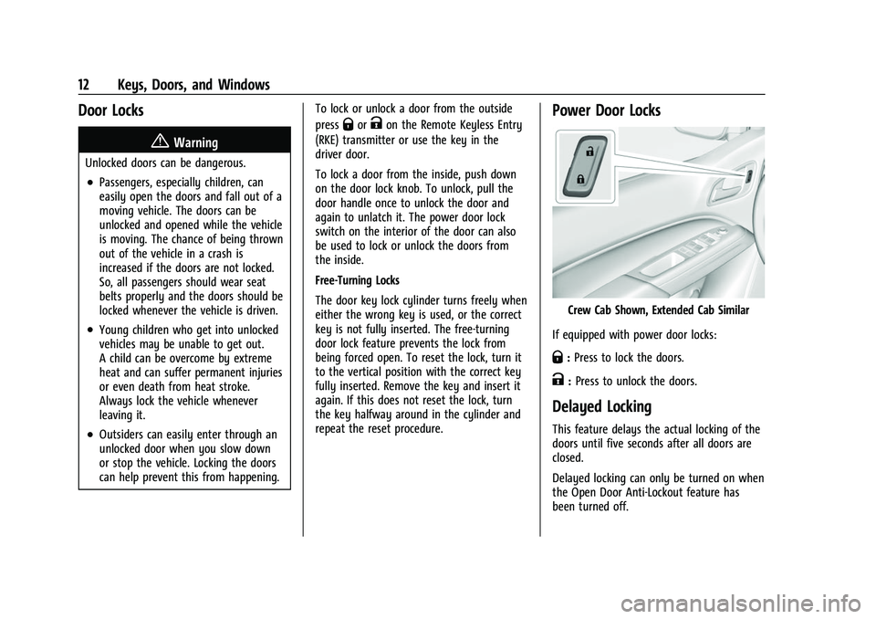 CHEVROLET COLORADO 2021  Owners Manual Chevrolet Colorado Owner Manual (GMNA-Localizing-U.S./Canada/Mexico-
14430421) - 2021 - CRC - 2/10/20
12 Keys, Doors, and Windows
Door Locks
{Warning
Unlocked doors can be dangerous.
.Passengers, espe