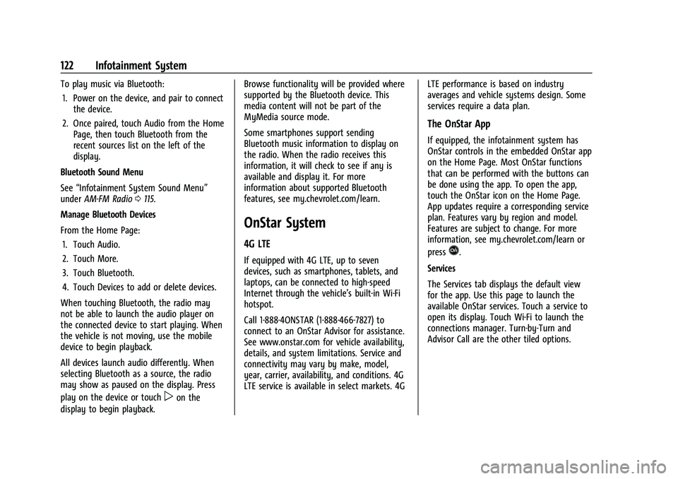 CHEVROLET COLORADO 2021 Owners Manual Chevrolet Colorado Owner Manual (GMNA-Localizing-U.S./Canada/Mexico-
14430421) - 2021 - CRC - 2/10/20
122 Infotainment System
To play music via Bluetooth:1. Power on the device, and pair to connect th CHEVROLET COLORADO 2021 Owners Manual Chevrolet Colorado Owner Manual (GMNA-Localizing-U.S./Canada/Mexico-
14430421) - 2021 - CRC - 2/10/20
122 Infotainment System
To play music via Bluetooth:1. Power on the device, and pair to connect th