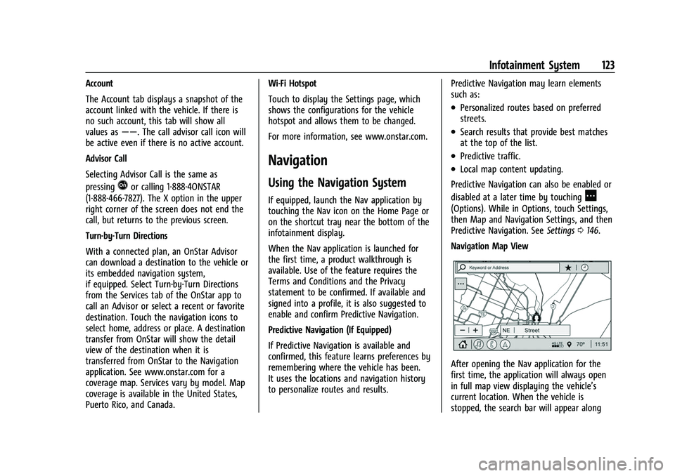 CHEVROLET COLORADO 2021 Owners Manual Chevrolet Colorado Owner Manual (GMNA-Localizing-U.S./Canada/Mexico-
14430421) - 2021 - CRC - 2/10/20
Infotainment System 123
Account
The Account tab displays a snapshot of the
account linked with the CHEVROLET COLORADO 2021 Owners Manual Chevrolet Colorado Owner Manual (GMNA-Localizing-U.S./Canada/Mexico-
14430421) - 2021 - CRC - 2/10/20
Infotainment System 123
Account
The Account tab displays a snapshot of the
account linked with the
