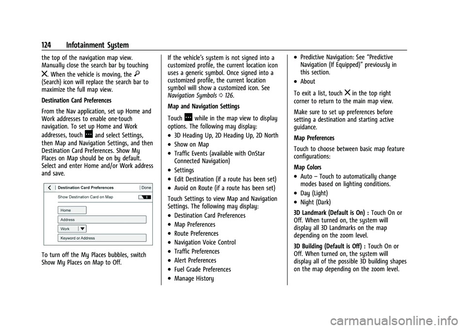 CHEVROLET COLORADO 2021 Owners Manual Chevrolet Colorado Owner Manual (GMNA-Localizing-U.S./Canada/Mexico-
14430421) - 2021 - CRC - 2/10/20
124 Infotainment System
the top of the navigation map view.
Manually close the search bar by touch CHEVROLET COLORADO 2021 Owners Manual Chevrolet Colorado Owner Manual (GMNA-Localizing-U.S./Canada/Mexico-
14430421) - 2021 - CRC - 2/10/20
124 Infotainment System
the top of the navigation map view.
Manually close the search bar by touch