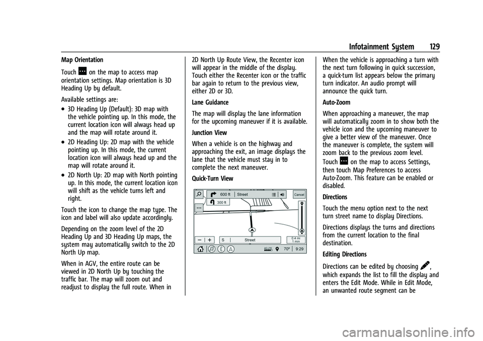 CHEVROLET COLORADO 2021 Owners Manual Chevrolet Colorado Owner Manual (GMNA-Localizing-U.S./Canada/Mexico-
14430421) - 2021 - CRC - 2/10/20
Infotainment System 129
Map Orientation
Touch
Aon the map to access map
orientation settings. Map CHEVROLET COLORADO 2021 Owners Manual Chevrolet Colorado Owner Manual (GMNA-Localizing-U.S./Canada/Mexico-
14430421) - 2021 - CRC - 2/10/20
Infotainment System 129
Map Orientation
Touch
Aon the map to access map
orientation settings. Map