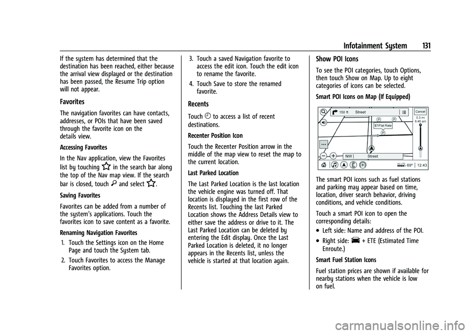 CHEVROLET COLORADO 2021 Owners Manual Chevrolet Colorado Owner Manual (GMNA-Localizing-U.S./Canada/Mexico-
14430421) - 2021 - CRC - 2/10/20
Infotainment System 131
If the system has determined that the
destination has been reached, either CHEVROLET COLORADO 2021 Owners Manual Chevrolet Colorado Owner Manual (GMNA-Localizing-U.S./Canada/Mexico-
14430421) - 2021 - CRC - 2/10/20
Infotainment System 131
If the system has determined that the
destination has been reached, either