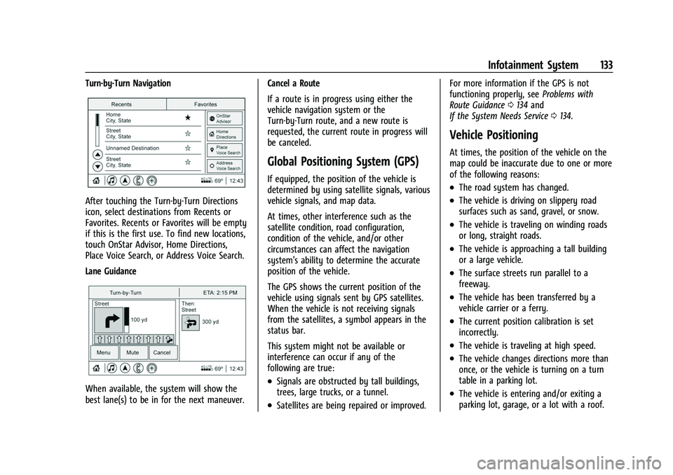 CHEVROLET COLORADO 2021 Owners Manual Chevrolet Colorado Owner Manual (GMNA-Localizing-U.S./Canada/Mexico-
14430421) - 2021 - CRC - 2/10/20
Infotainment System 133
Turn-by-Turn Navigation
After touching the Turn-by-Turn Directions
icon, s CHEVROLET COLORADO 2021 Owners Manual Chevrolet Colorado Owner Manual (GMNA-Localizing-U.S./Canada/Mexico-
14430421) - 2021 - CRC - 2/10/20
Infotainment System 133
Turn-by-Turn Navigation
After touching the Turn-by-Turn Directions
icon, s