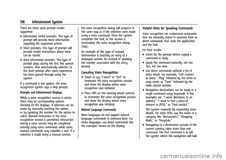 CHEVROLET COLORADO 2021 Owners Manual Chevrolet Colorado Owner Manual (GMNA-Localizing-U.S./Canada/Mexico-
14430421) - 2021 - CRC - 2/10/20
136 Infotainment System
There are three voice prompt modes
supported:
.Informative verbal prompts: CHEVROLET COLORADO 2021 Owners Manual Chevrolet Colorado Owner Manual (GMNA-Localizing-U.S./Canada/Mexico-
14430421) - 2021 - CRC - 2/10/20
136 Infotainment System
There are three voice prompt modes
supported:
.Informative verbal prompts: