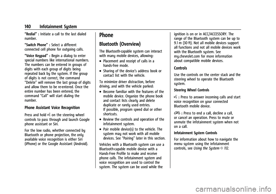 CHEVROLET COLORADO 2021 User Guide Chevrolet Colorado Owner Manual (GMNA-Localizing-U.S./Canada/Mexico-
14430421) - 2021 - CRC - 2/10/20
140 Infotainment System
“Redial”:Initiate a call to the last dialed
number.
“Switch Phone”