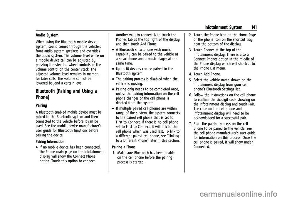 CHEVROLET COLORADO 2021 Owners Manual Chevrolet Colorado Owner Manual (GMNA-Localizing-U.S./Canada/Mexico-
14430421) - 2021 - CRC - 2/10/20
Infotainment System 141
Audio System
When using the Bluetooth mobile device
system, sound comes th CHEVROLET COLORADO 2021 Owners Manual Chevrolet Colorado Owner Manual (GMNA-Localizing-U.S./Canada/Mexico-
14430421) - 2021 - CRC - 2/10/20
Infotainment System 141
Audio System
When using the Bluetooth mobile device
system, sound comes th