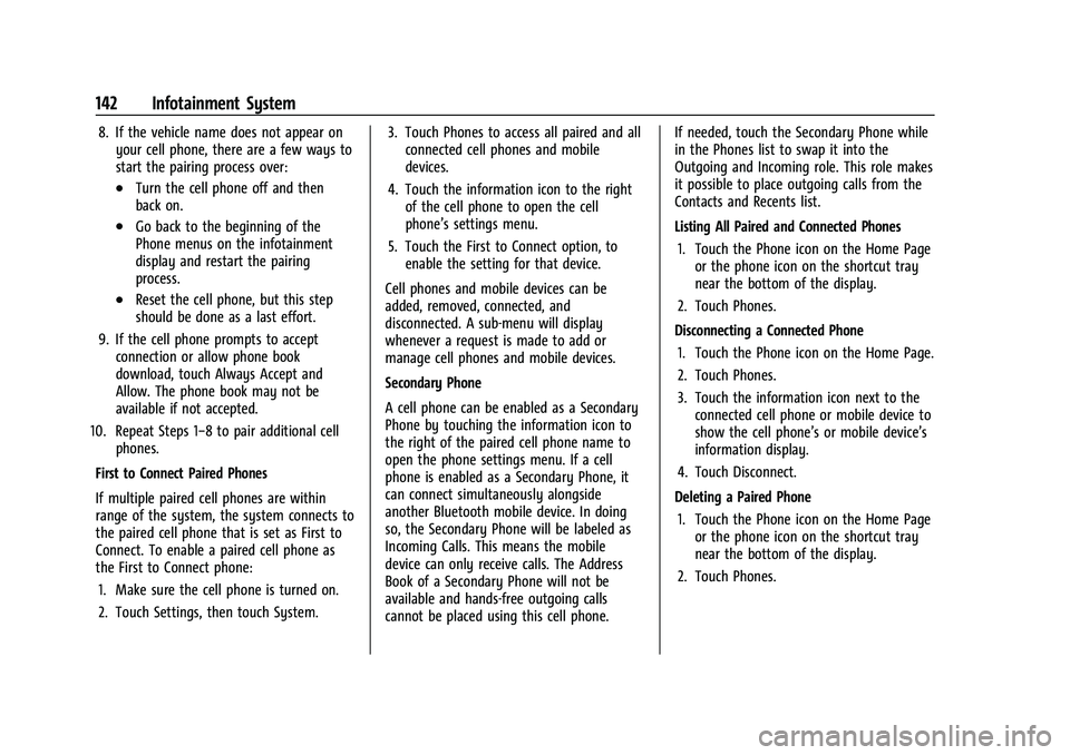 CHEVROLET COLORADO 2021 Owners Manual Chevrolet Colorado Owner Manual (GMNA-Localizing-U.S./Canada/Mexico-
14430421) - 2021 - CRC - 2/10/20
142 Infotainment System
8. If the vehicle name does not appear onyour cell phone, there are a few CHEVROLET COLORADO 2021 Owners Manual Chevrolet Colorado Owner Manual (GMNA-Localizing-U.S./Canada/Mexico-
14430421) - 2021 - CRC - 2/10/20
142 Infotainment System
8. If the vehicle name does not appear onyour cell phone, there are a few