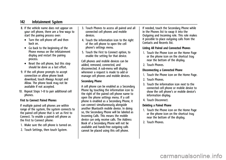 CHEVROLET COLORADO 2021 User Guide Chevrolet Colorado Owner Manual (GMNA-Localizing-U.S./Canada/Mexico-
14430421) - 2021 - CRC - 2/10/20
142 Infotainment System
8. If the vehicle name does not appear onyour cell phone, there are a few 