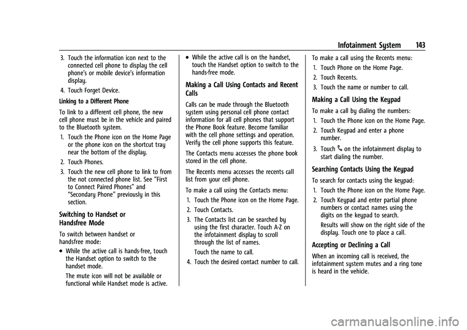 CHEVROLET COLORADO 2021  Owners Manual Chevrolet Colorado Owner Manual (GMNA-Localizing-U.S./Canada/Mexico-
14430421) - 2021 - CRC - 2/10/20
Infotainment System 143
3. Touch the information icon next to theconnected cell phone to display t