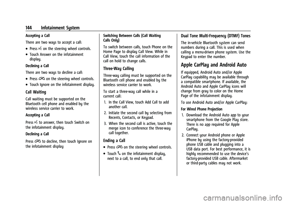 CHEVROLET COLORADO 2021  Owners Manual Chevrolet Colorado Owner Manual (GMNA-Localizing-U.S./Canada/Mexico-
14430421) - 2021 - CRC - 2/10/20
144 Infotainment System
Accepting a Call
There are two ways to accept a call:
.Pressgon the steeri