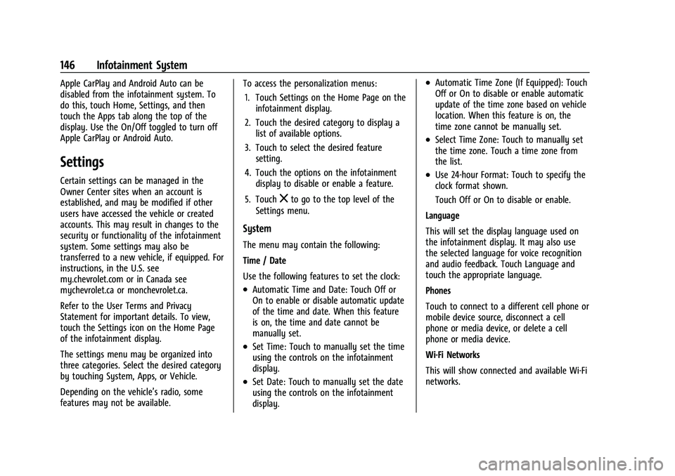 CHEVROLET COLORADO 2021 Owners Manual Chevrolet Colorado Owner Manual (GMNA-Localizing-U.S./Canada/Mexico-
14430421) - 2021 - CRC - 2/10/20
146 Infotainment System
Apple CarPlay and Android Auto can be
disabled from the infotainment syste CHEVROLET COLORADO 2021 Owners Manual Chevrolet Colorado Owner Manual (GMNA-Localizing-U.S./Canada/Mexico-
14430421) - 2021 - CRC - 2/10/20
146 Infotainment System
Apple CarPlay and Android Auto can be
disabled from the infotainment syste