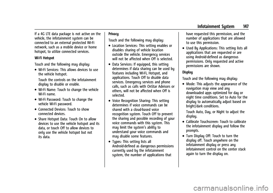 CHEVROLET COLORADO 2021 Owners Manual Chevrolet Colorado Owner Manual (GMNA-Localizing-U.S./Canada/Mexico-
14430421) - 2021 - CRC - 2/10/20
Infotainment System 147
If a 4G LTE data package is not active on the
vehicle, the infotainment sy CHEVROLET COLORADO 2021 Owners Manual Chevrolet Colorado Owner Manual (GMNA-Localizing-U.S./Canada/Mexico-
14430421) - 2021 - CRC - 2/10/20
Infotainment System 147
If a 4G LTE data package is not active on the
vehicle, the infotainment sy