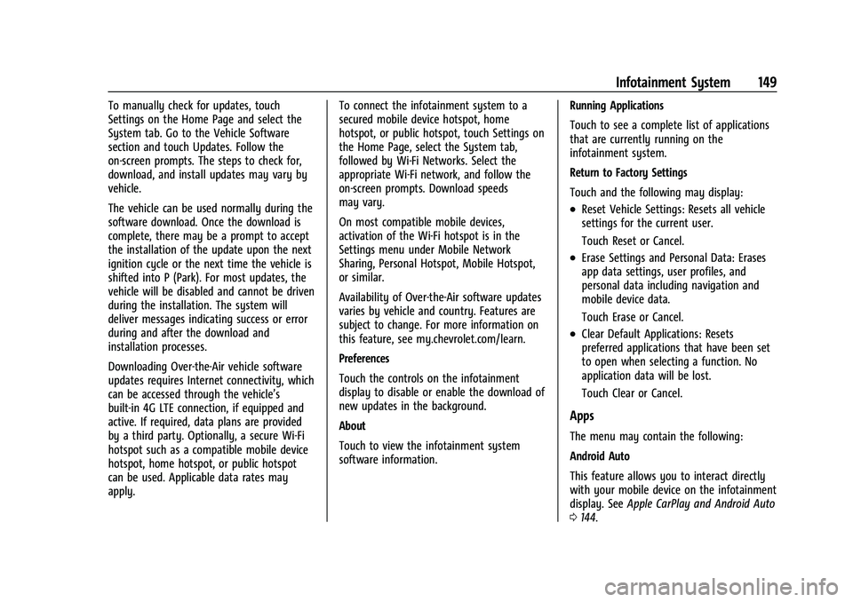 CHEVROLET COLORADO 2021 Owners Manual Chevrolet Colorado Owner Manual (GMNA-Localizing-U.S./Canada/Mexico-
14430421) - 2021 - CRC - 2/10/20
Infotainment System 149
To manually check for updates, touch
Settings on the Home Page and select CHEVROLET COLORADO 2021 Owners Manual Chevrolet Colorado Owner Manual (GMNA-Localizing-U.S./Canada/Mexico-
14430421) - 2021 - CRC - 2/10/20
Infotainment System 149
To manually check for updates, touch
Settings on the Home Page and select