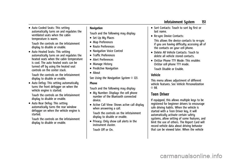 CHEVROLET COLORADO 2021 Owners Manual Chevrolet Colorado Owner Manual (GMNA-Localizing-U.S./Canada/Mexico-
14430421) - 2021 - CRC - 2/10/20
Infotainment System 151
.Auto Cooled Seats: This setting
automatically turns on and regulates the
CHEVROLET COLORADO 2021 Owners Manual Chevrolet Colorado Owner Manual (GMNA-Localizing-U.S./Canada/Mexico-
14430421) - 2021 - CRC - 2/10/20
Infotainment System 151
.Auto Cooled Seats: This setting
automatically turns on and regulates the