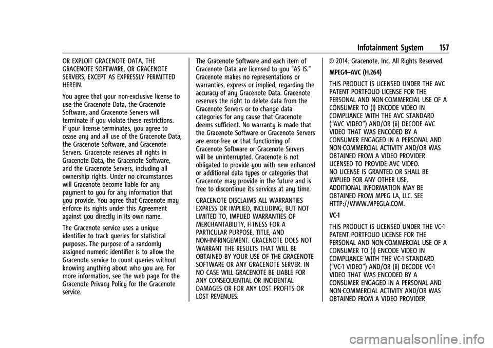 CHEVROLET COLORADO 2021 Owners Manual Chevrolet Colorado Owner Manual (GMNA-Localizing-U.S./Canada/Mexico-
14430421) - 2021 - CRC - 2/10/20
Infotainment System 157
OR EXPLOIT GRACENOTE DATA, THE
GRACENOTE SOFTWARE, OR GRACENOTE
SERVERS, E CHEVROLET COLORADO 2021 Owners Manual Chevrolet Colorado Owner Manual (GMNA-Localizing-U.S./Canada/Mexico-
14430421) - 2021 - CRC - 2/10/20
Infotainment System 157
OR EXPLOIT GRACENOTE DATA, THE
GRACENOTE SOFTWARE, OR GRACENOTE
SERVERS, E