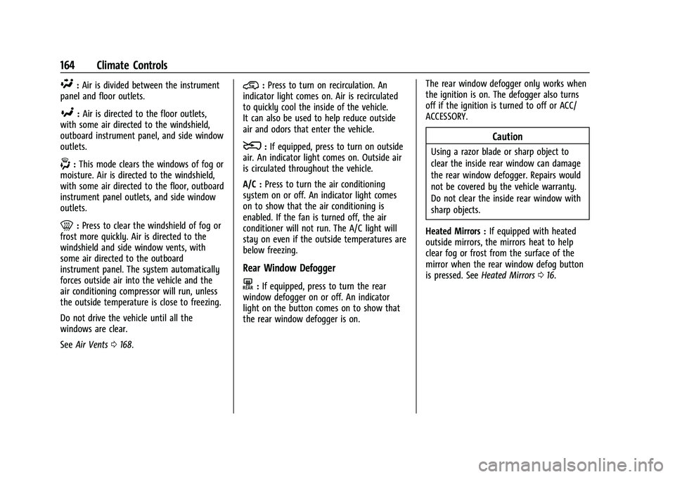 CHEVROLET COLORADO 2021 Owners Manual Chevrolet Colorado Owner Manual (GMNA-Localizing-U.S./Canada/Mexico-
14430421) - 2021 - CRC - 2/10/20
164 Climate Controls
\:Air is divided between the instrument
panel and floor outlets.
[: Air is di CHEVROLET COLORADO 2021 Owners Manual Chevrolet Colorado Owner Manual (GMNA-Localizing-U.S./Canada/Mexico-
14430421) - 2021 - CRC - 2/10/20
164 Climate Controls
\:Air is divided between the instrument
panel and floor outlets.
[: Air is di