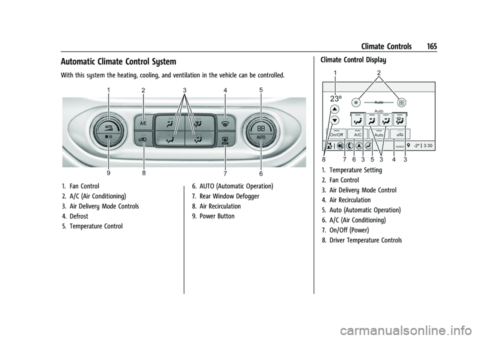 CHEVROLET COLORADO 2021 Owners Manual Chevrolet Colorado Owner Manual (GMNA-Localizing-U.S./Canada/Mexico-
14430421) - 2021 - CRC - 2/10/20
Climate Controls 165
Automatic Climate Control System
With this system the heating, cooling, and v CHEVROLET COLORADO 2021 Owners Manual Chevrolet Colorado Owner Manual (GMNA-Localizing-U.S./Canada/Mexico-
14430421) - 2021 - CRC - 2/10/20
Climate Controls 165
Automatic Climate Control System
With this system the heating, cooling, and v