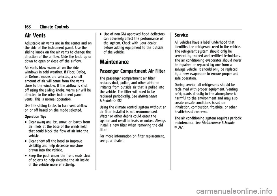 CHEVROLET COLORADO 2021 Owners Manual Chevrolet Colorado Owner Manual (GMNA-Localizing-U.S./Canada/Mexico-
14430421) - 2021 - CRC - 2/10/20
168 Climate Controls
Air Vents
Adjustable air vents are in the center and on
the side of the instr CHEVROLET COLORADO 2021 Owners Manual Chevrolet Colorado Owner Manual (GMNA-Localizing-U.S./Canada/Mexico-
14430421) - 2021 - CRC - 2/10/20
168 Climate Controls
Air Vents
Adjustable air vents are in the center and on
the side of the instr