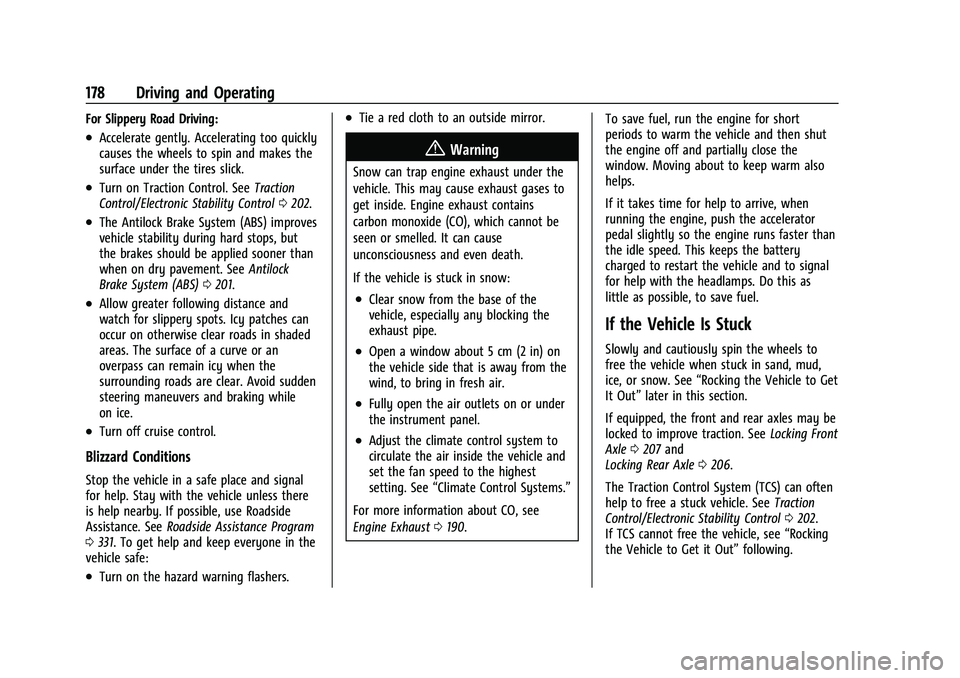 CHEVROLET COLORADO 2021 Owners Manual Chevrolet Colorado Owner Manual (GMNA-Localizing-U.S./Canada/Mexico-
14430421) - 2021 - CRC - 2/10/20
178 Driving and Operating
For Slippery Road Driving:
.Accelerate gently. Accelerating too quickly
CHEVROLET COLORADO 2021 Owners Manual Chevrolet Colorado Owner Manual (GMNA-Localizing-U.S./Canada/Mexico-
14430421) - 2021 - CRC - 2/10/20
178 Driving and Operating
For Slippery Road Driving:
.Accelerate gently. Accelerating too quickly
