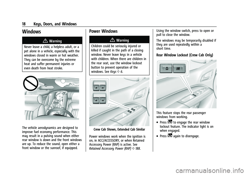 CHEVROLET COLORADO 2021 User Guide Chevrolet Colorado Owner Manual (GMNA-Localizing-U.S./Canada/Mexico-
14430421) - 2021 - CRC - 2/10/20
18 Keys, Doors, and Windows
Windows{
Warning
Never leave a child, a helpless adult, or a
pet alone CHEVROLET COLORADO 2021 User Guide Chevrolet Colorado Owner Manual (GMNA-Localizing-U.S./Canada/Mexico-
14430421) - 2021 - CRC - 2/10/20
18 Keys, Doors, and Windows
Windows{
Warning
Never leave a child, a helpless adult, or a
pet alone
