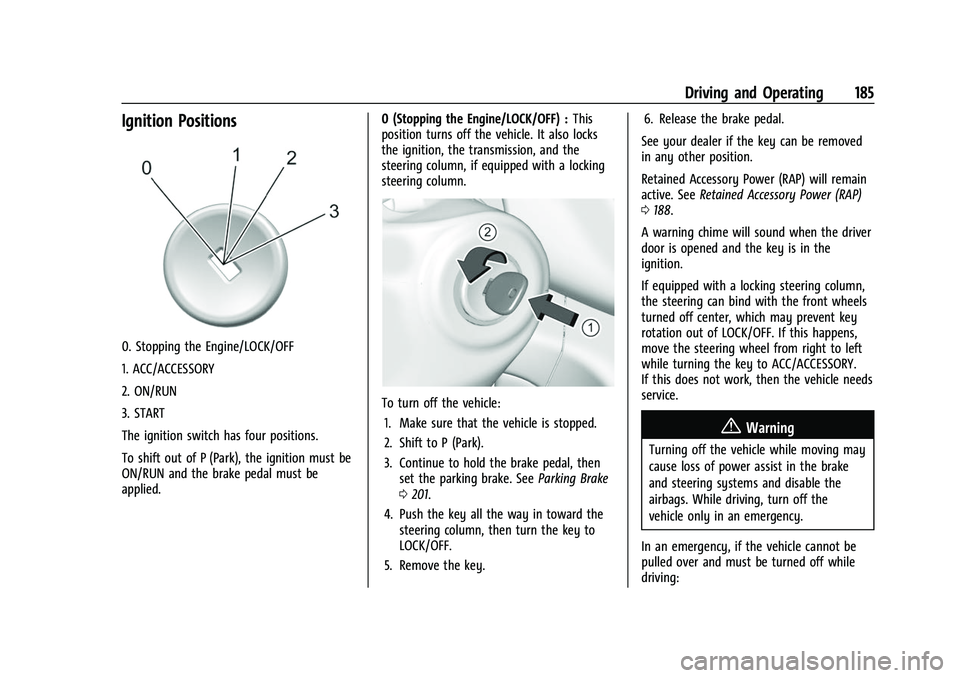 CHEVROLET COLORADO 2021  Owners Manual Chevrolet Colorado Owner Manual (GMNA-Localizing-U.S./Canada/Mexico-
14430421) - 2021 - CRC - 2/10/20
Driving and Operating 185
Ignition Positions
0. Stopping the Engine/LOCK/OFF
1. ACC/ACCESSORY
2. O