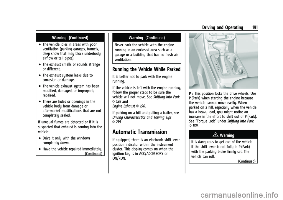 CHEVROLET COLORADO 2021 Owners Manual Chevrolet Colorado Owner Manual (GMNA-Localizing-U.S./Canada/Mexico-
14430421) - 2021 - CRC - 2/10/20
Driving and Operating 191
Warning (Continued)
.The vehicle idles in areas with poor
ventilation (p CHEVROLET COLORADO 2021 Owners Manual Chevrolet Colorado Owner Manual (GMNA-Localizing-U.S./Canada/Mexico-
14430421) - 2021 - CRC - 2/10/20
Driving and Operating 191
Warning (Continued)
.The vehicle idles in areas with poor
ventilation (p