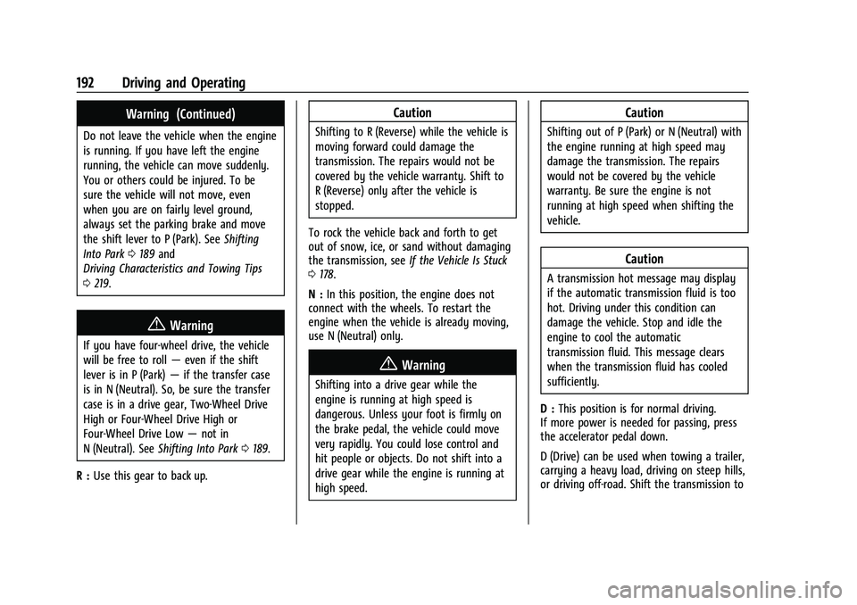 CHEVROLET COLORADO 2021 Owners Manual Chevrolet Colorado Owner Manual (GMNA-Localizing-U.S./Canada/Mexico-
14430421) - 2021 - CRC - 2/10/20
192 Driving and Operating
Warning (Continued)
Do not leave the vehicle when the engine
is running. CHEVROLET COLORADO 2021 Owners Manual Chevrolet Colorado Owner Manual (GMNA-Localizing-U.S./Canada/Mexico-
14430421) - 2021 - CRC - 2/10/20
192 Driving and Operating
Warning (Continued)
Do not leave the vehicle when the engine
is running.