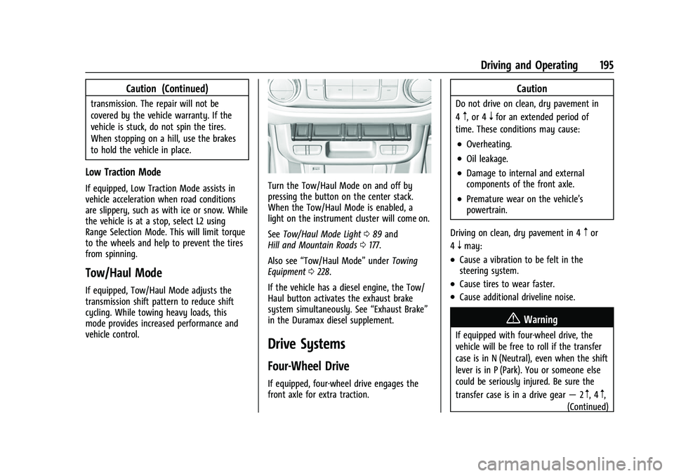 CHEVROLET COLORADO 2021 Owners Manual Chevrolet Colorado Owner Manual (GMNA-Localizing-U.S./Canada/Mexico-
14430421) - 2021 - CRC - 2/10/20
Driving and Operating 195
Caution (Continued)
transmission. The repair will not be
covered by the CHEVROLET COLORADO 2021 Owners Manual Chevrolet Colorado Owner Manual (GMNA-Localizing-U.S./Canada/Mexico-
14430421) - 2021 - CRC - 2/10/20
Driving and Operating 195
Caution (Continued)
transmission. The repair will not be
covered by the