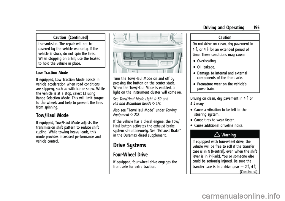 CHEVROLET COLORADO 2021 User Guide Chevrolet Colorado Owner Manual (GMNA-Localizing-U.S./Canada/Mexico-
14430421) - 2021 - CRC - 2/10/20
Driving and Operating 195
Caution (Continued)
transmission. The repair will not be
covered by the 