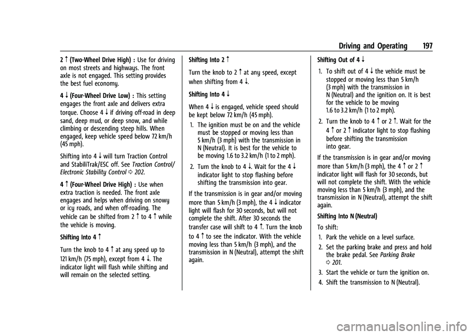 CHEVROLET COLORADO 2021 Owners Manual Chevrolet Colorado Owner Manual (GMNA-Localizing-U.S./Canada/Mexico-
14430421) - 2021 - CRC - 2/10/20
Driving and Operating 197
2m(Two-Wheel Drive High) :Use for driving
on most streets and highways. CHEVROLET COLORADO 2021 Owners Manual Chevrolet Colorado Owner Manual (GMNA-Localizing-U.S./Canada/Mexico-
14430421) - 2021 - CRC - 2/10/20
Driving and Operating 197
2m(Two-Wheel Drive High) :Use for driving
on most streets and highways.