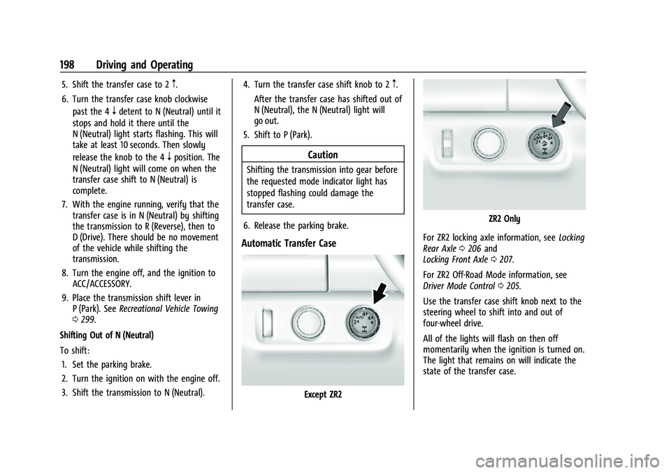 CHEVROLET COLORADO 2021 User Guide Chevrolet Colorado Owner Manual (GMNA-Localizing-U.S./Canada/Mexico-
14430421) - 2021 - CRC - 2/10/20
198 Driving and Operating
5. Shift the transfer case to 2m.
6. Turn the transfer case knob clockwi