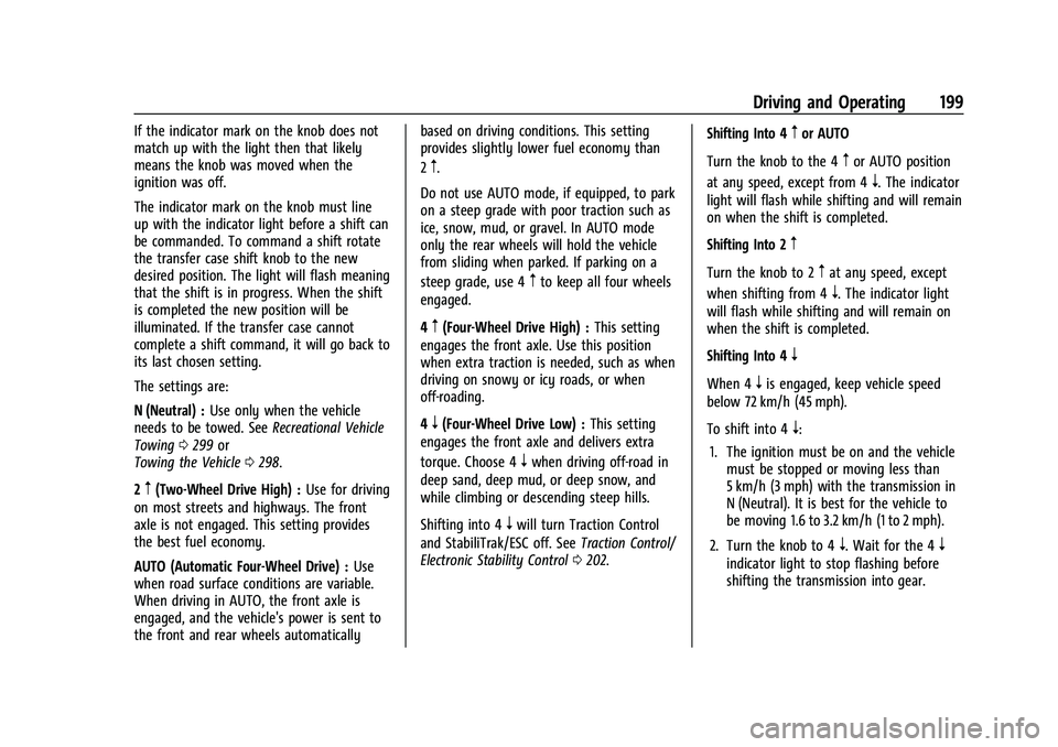 CHEVROLET COLORADO 2021 Owners Manual Chevrolet Colorado Owner Manual (GMNA-Localizing-U.S./Canada/Mexico-
14430421) - 2021 - CRC - 2/10/20
Driving and Operating 199
If the indicator mark on the knob does not
match up with the light then CHEVROLET COLORADO 2021 Owners Manual Chevrolet Colorado Owner Manual (GMNA-Localizing-U.S./Canada/Mexico-
14430421) - 2021 - CRC - 2/10/20
Driving and Operating 199
If the indicator mark on the knob does not
match up with the light then