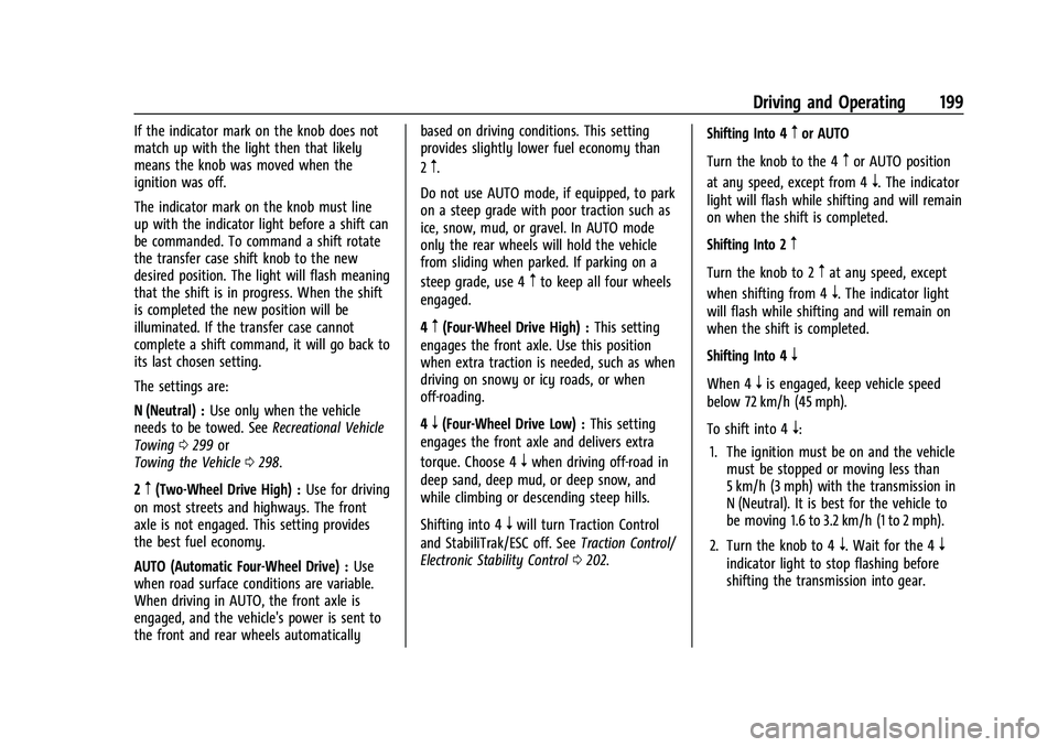 CHEVROLET COLORADO 2021 User Guide Chevrolet Colorado Owner Manual (GMNA-Localizing-U.S./Canada/Mexico-
14430421) - 2021 - CRC - 2/10/20
Driving and Operating 199
If the indicator mark on the knob does not
match up with the light then 