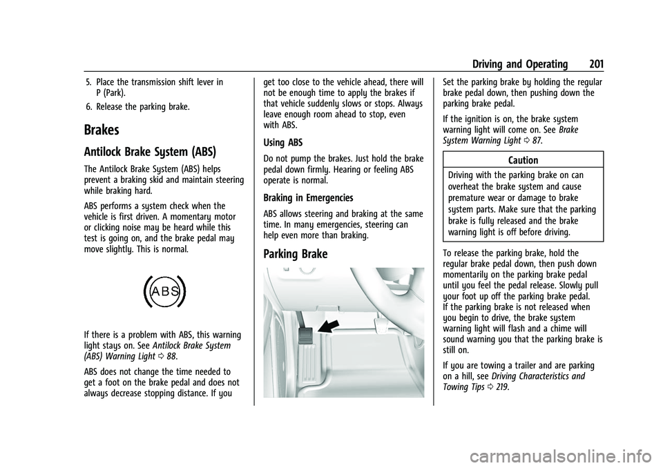 CHEVROLET COLORADO 2021 Owners Manual Chevrolet Colorado Owner Manual (GMNA-Localizing-U.S./Canada/Mexico-
14430421) - 2021 - CRC - 2/10/20
Driving and Operating 201
5. Place the transmission shift lever inP (Park).
6. Release the parking CHEVROLET COLORADO 2021 Owners Manual Chevrolet Colorado Owner Manual (GMNA-Localizing-U.S./Canada/Mexico-
14430421) - 2021 - CRC - 2/10/20
Driving and Operating 201
5. Place the transmission shift lever inP (Park).
6. Release the parking