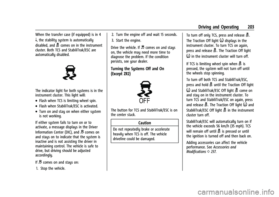CHEVROLET COLORADO 2021 Owners Manual Chevrolet Colorado Owner Manual (GMNA-Localizing-U.S./Canada/Mexico-
14430421) - 2021 - CRC - 2/10/20
Driving and Operating 203
When the transfer case (if equipped) is in 4
n, the stability system is CHEVROLET COLORADO 2021 Owners Manual Chevrolet Colorado Owner Manual (GMNA-Localizing-U.S./Canada/Mexico-
14430421) - 2021 - CRC - 2/10/20
Driving and Operating 203
When the transfer case (if equipped) is in 4
n, the stability system is