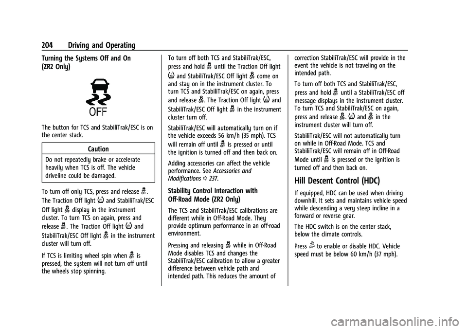 CHEVROLET COLORADO 2021 Owners Manual Chevrolet Colorado Owner Manual (GMNA-Localizing-U.S./Canada/Mexico-
14430421) - 2021 - CRC - 2/10/20
204 Driving and Operating
Turning the Systems Off and On
(ZR2 Only)
The button for TCS and Stabili CHEVROLET COLORADO 2021 Owners Manual Chevrolet Colorado Owner Manual (GMNA-Localizing-U.S./Canada/Mexico-
14430421) - 2021 - CRC - 2/10/20
204 Driving and Operating
Turning the Systems Off and On
(ZR2 Only)
The button for TCS and Stabili