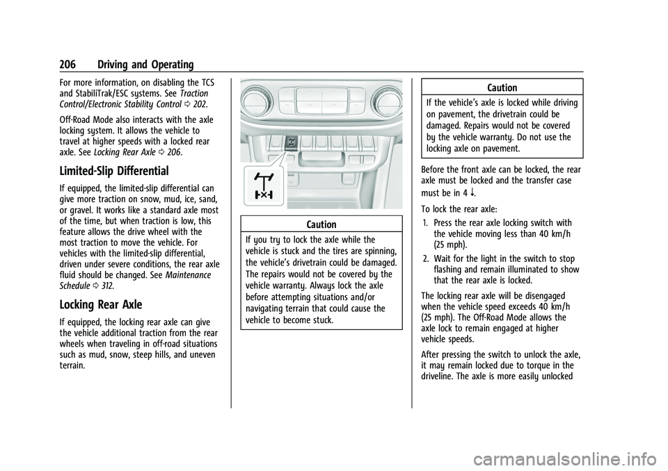 CHEVROLET COLORADO 2021 Owners Manual Chevrolet Colorado Owner Manual (GMNA-Localizing-U.S./Canada/Mexico-
14430421) - 2021 - CRC - 2/10/20
206 Driving and Operating
For more information, on disabling the TCS
and StabiliTrak/ESC systems. CHEVROLET COLORADO 2021 Owners Manual Chevrolet Colorado Owner Manual (GMNA-Localizing-U.S./Canada/Mexico-
14430421) - 2021 - CRC - 2/10/20
206 Driving and Operating
For more information, on disabling the TCS
and StabiliTrak/ESC systems.