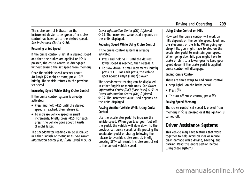 CHEVROLET COLORADO 2021 Owners Manual Chevrolet Colorado Owner Manual (GMNA-Localizing-U.S./Canada/Mexico-
14430421) - 2021 - CRC - 2/10/20
Driving and Operating 209
The cruise control indicator on the
instrument cluster turns green after CHEVROLET COLORADO 2021 Owners Manual Chevrolet Colorado Owner Manual (GMNA-Localizing-U.S./Canada/Mexico-
14430421) - 2021 - CRC - 2/10/20
Driving and Operating 209
The cruise control indicator on the
instrument cluster turns green after