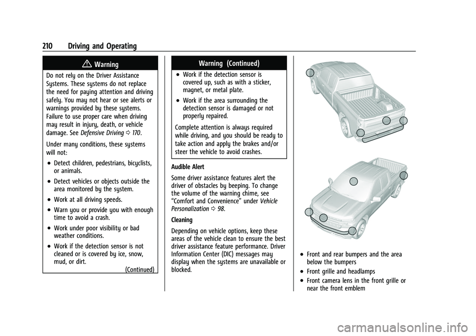 CHEVROLET COLORADO 2021 Owners Manual Chevrolet Colorado Owner Manual (GMNA-Localizing-U.S./Canada/Mexico-
14430421) - 2021 - CRC - 2/10/20
210 Driving and Operating
{Warning
Do not rely on the Driver Assistance
Systems. These systems do CHEVROLET COLORADO 2021 Owners Manual Chevrolet Colorado Owner Manual (GMNA-Localizing-U.S./Canada/Mexico-
14430421) - 2021 - CRC - 2/10/20
210 Driving and Operating
{Warning
Do not rely on the Driver Assistance
Systems. These systems do
