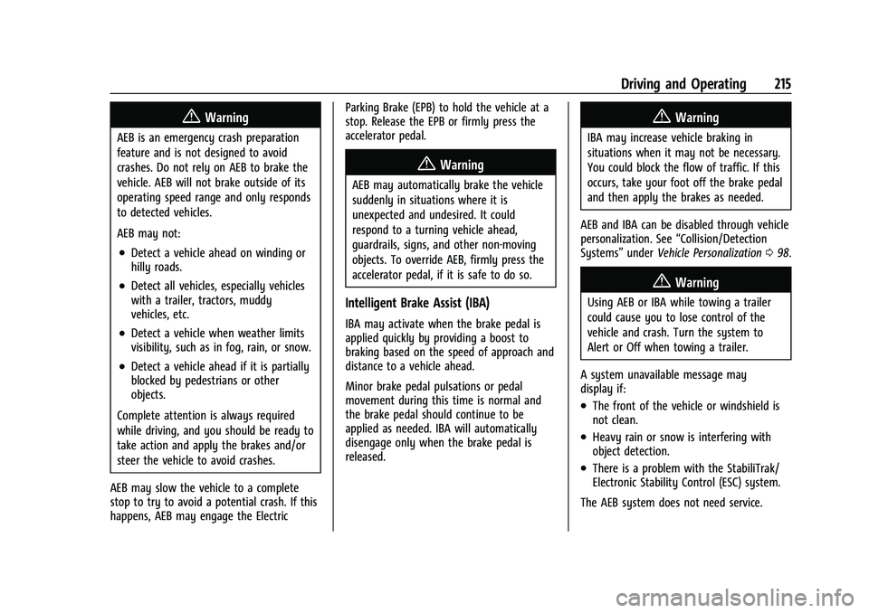 CHEVROLET COLORADO 2021 Owners Manual Chevrolet Colorado Owner Manual (GMNA-Localizing-U.S./Canada/Mexico-
14430421) - 2021 - CRC - 2/10/20
Driving and Operating 215
{Warning
AEB is an emergency crash preparation
feature and is not design CHEVROLET COLORADO 2021 Owners Manual Chevrolet Colorado Owner Manual (GMNA-Localizing-U.S./Canada/Mexico-
14430421) - 2021 - CRC - 2/10/20
Driving and Operating 215
{Warning
AEB is an emergency crash preparation
feature and is not design