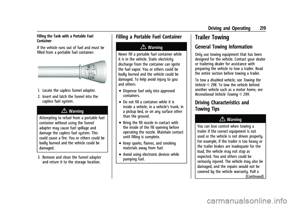 CHEVROLET COLORADO 2021 Owners Manual Chevrolet Colorado Owner Manual (GMNA-Localizing-U.S./Canada/Mexico-
14430421) - 2021 - CRC - 2/10/20
Driving and Operating 219
Filling the Tank with a Portable Fuel
Container
If the vehicle runs out CHEVROLET COLORADO 2021 Owners Manual Chevrolet Colorado Owner Manual (GMNA-Localizing-U.S./Canada/Mexico-
14430421) - 2021 - CRC - 2/10/20
Driving and Operating 219
Filling the Tank with a Portable Fuel
Container
If the vehicle runs out