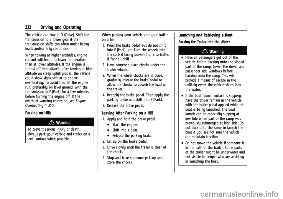 CHEVROLET COLORADO 2021 Owners Manual Chevrolet Colorado Owner Manual (GMNA-Localizing-U.S./Canada/Mexico-
14430421) - 2021 - CRC - 2/10/20
222 Driving and Operating
The vehicle can tow in D (Drive). Shift the
transmission to a lower gear CHEVROLET COLORADO 2021 Owners Manual Chevrolet Colorado Owner Manual (GMNA-Localizing-U.S./Canada/Mexico-
14430421) - 2021 - CRC - 2/10/20
222 Driving and Operating
The vehicle can tow in D (Drive). Shift the
transmission to a lower gear